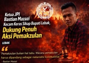 Ketua JPI Kecam Pernyataan Bupati Lebak, Dukung Desakan Pemakzulan