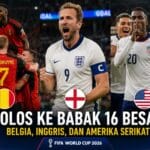 Hasil Piala Dunia 2026: Belgia, Inggris, dan Amerika Serikat Lolos Dramatis ke 16 Besar